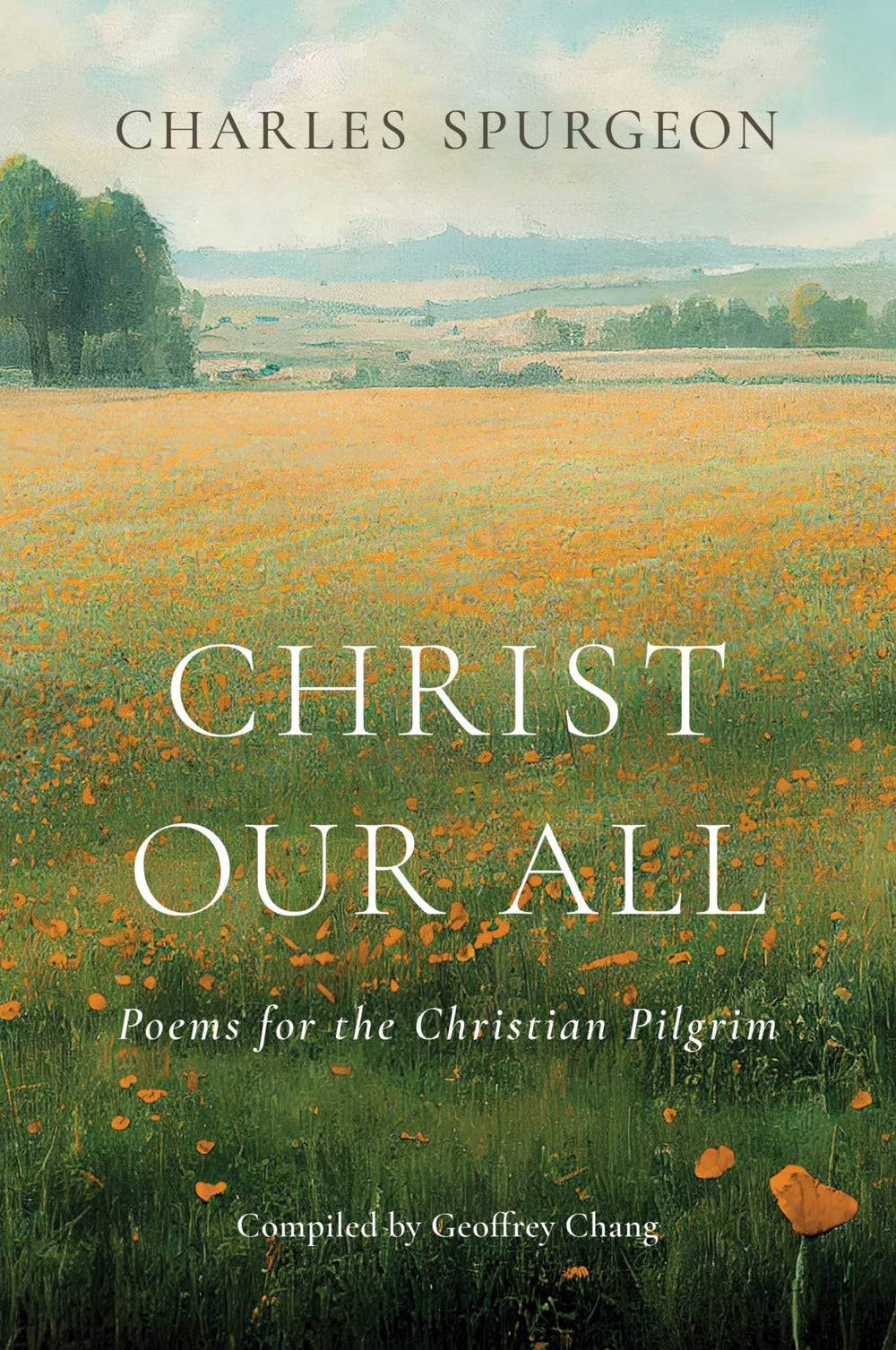9781087772745-christ-our-all-poems-for-the-christian-pilgrim-charles-haddon-spurgeon-geoffrey-chang-editor1