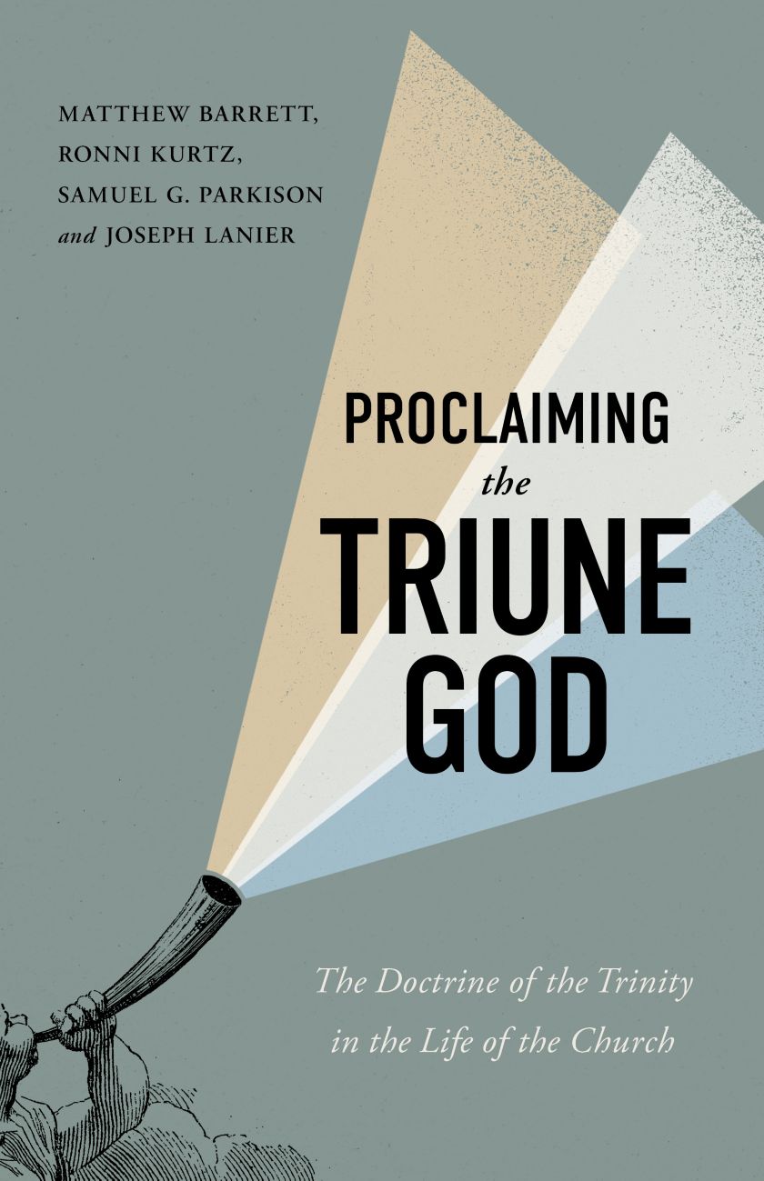 9781087785165-proclaiming-the-triune-god-the-doctrine-of-the-trinity-in-the-life-of-the-church-matthew-barrett-ronni-kurtz-samuel-g-parkison-joseph-lanier1