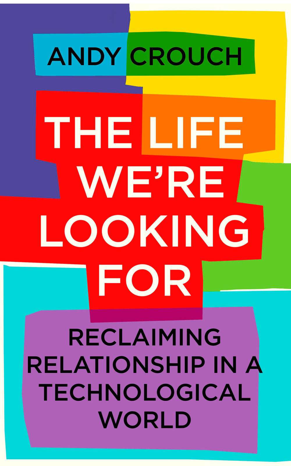 9781399801768-life-were-looking-for-the-reclaiming-relationship-in-a-technological-world-andy-crouch