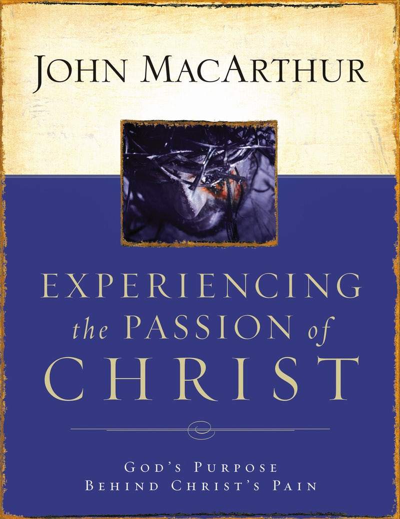9781418500009-experiencing-the-passion-of-christ-john-f-macarthur