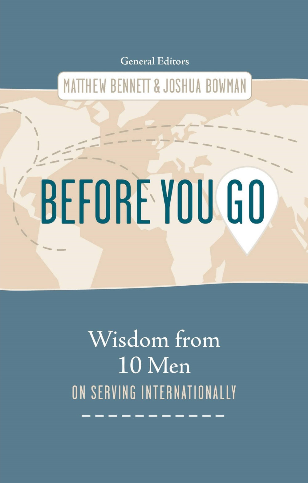 9781430088585-before-you-go-wisdom-from-ten-men-on-serving-internationally-matthew-bennett-joshua-bowman-editors