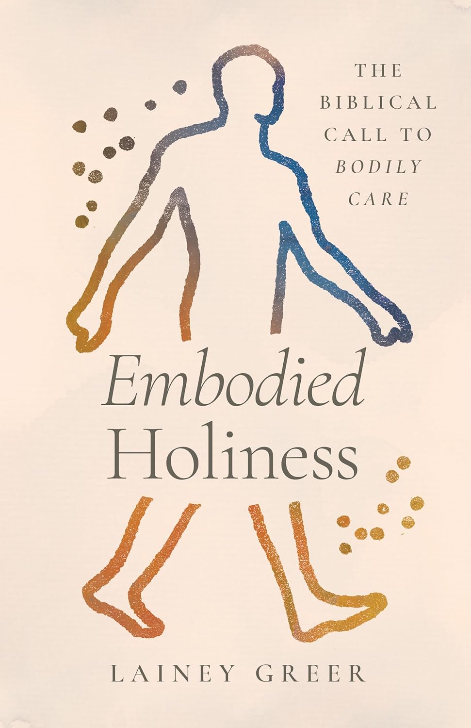9781430093947-embodied-holiness-the-biblical-call-to-bodily-care-lainey-greer1