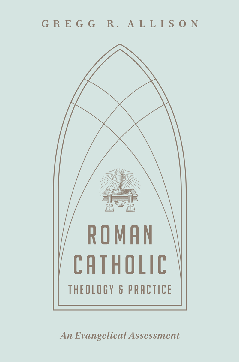 9781433501166-roman-catholic-theology-and-practice-an-evangelical-assessment-gregg-r-allison