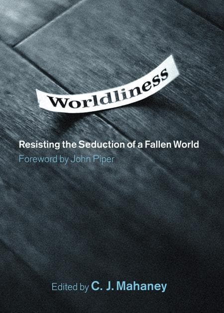 9781433502804-mahaney-worldliness