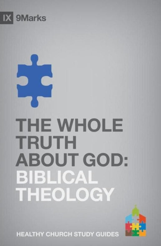 9781433525322-9marks-whole-truth-about-god-the-biblical-theology-bobby-jamieson