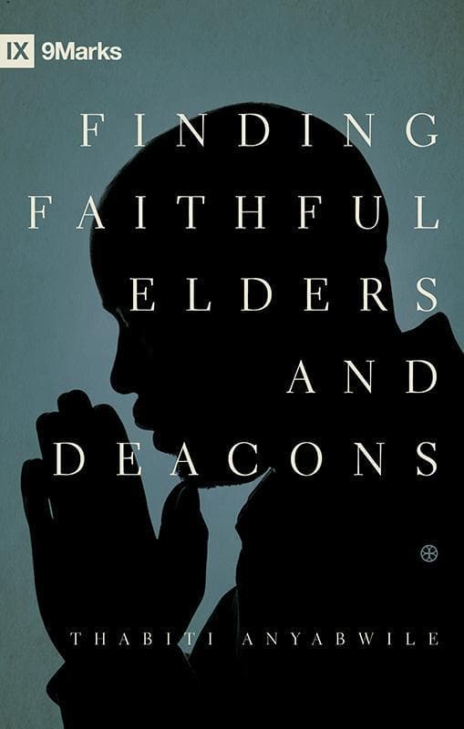 9781433529924-Anyabwile-9Marks-Finding-faithful-elders-and-deacons