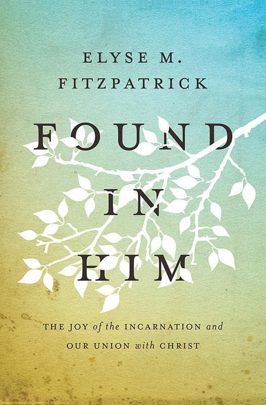 9781433533235-Fitzpatrick-Found-in-him-Joy-of-the-incarnation-and-our-union