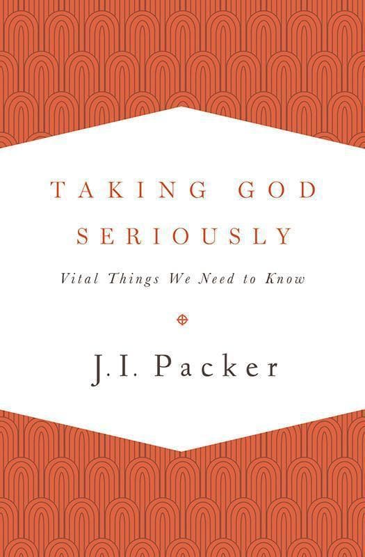9781433533273-Packer-Taking-God-seriously-crossway-edition