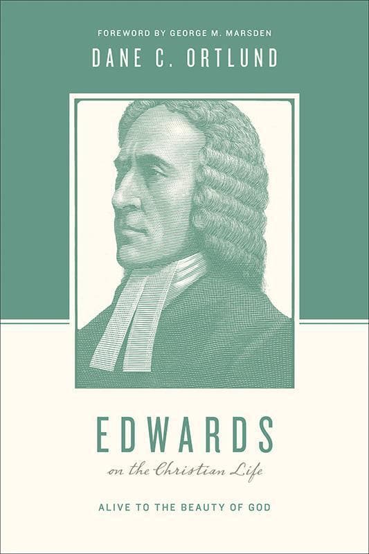 9781433535055-Ortlund-Edwards-on-the-christian-life