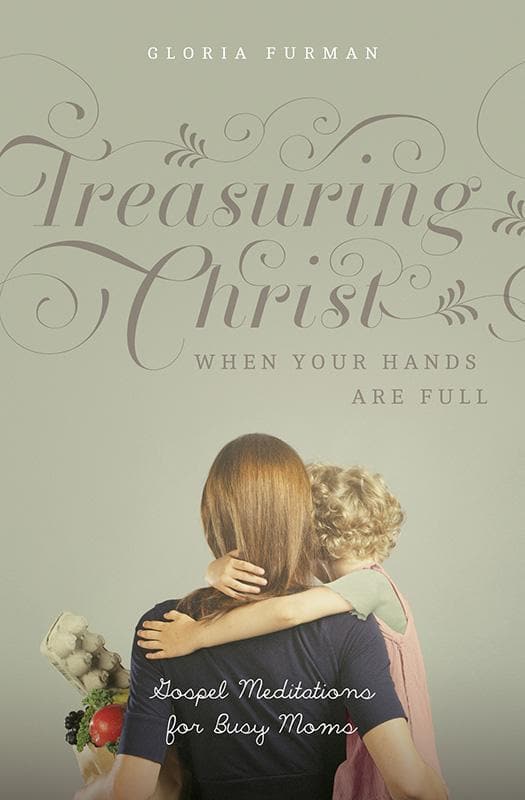 9781433538889-Furman-Treasuring-christ-when-your-hands-are-full