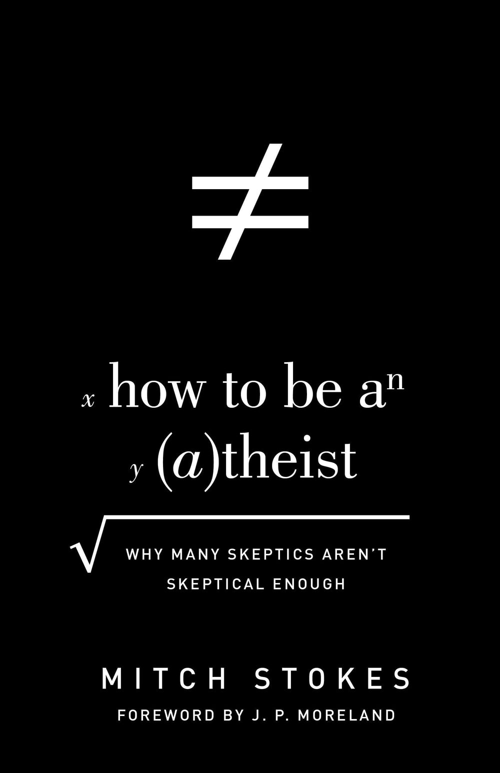 9781433542985-how-to-be-an-atheist-stokes-why-many-skeptics-are-t-skeptical-enough