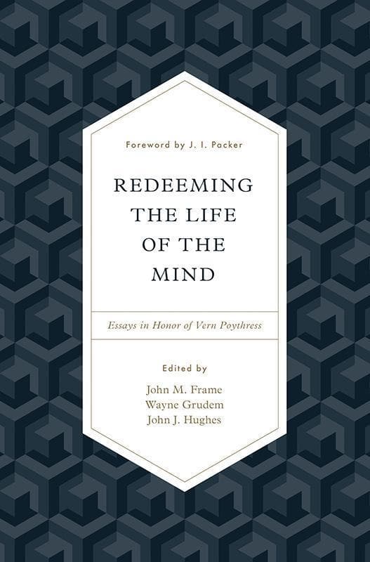 9781433553035-Frame-Grudem-Hughes-Redeeming-the-life-of-the-mind