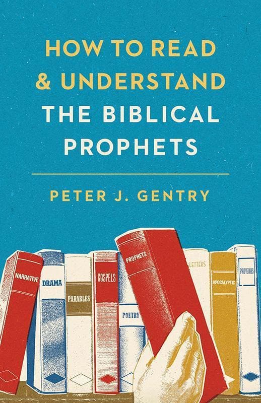9781433554032-Gentry-How-to-read-and-understand-the-biblical-prophets