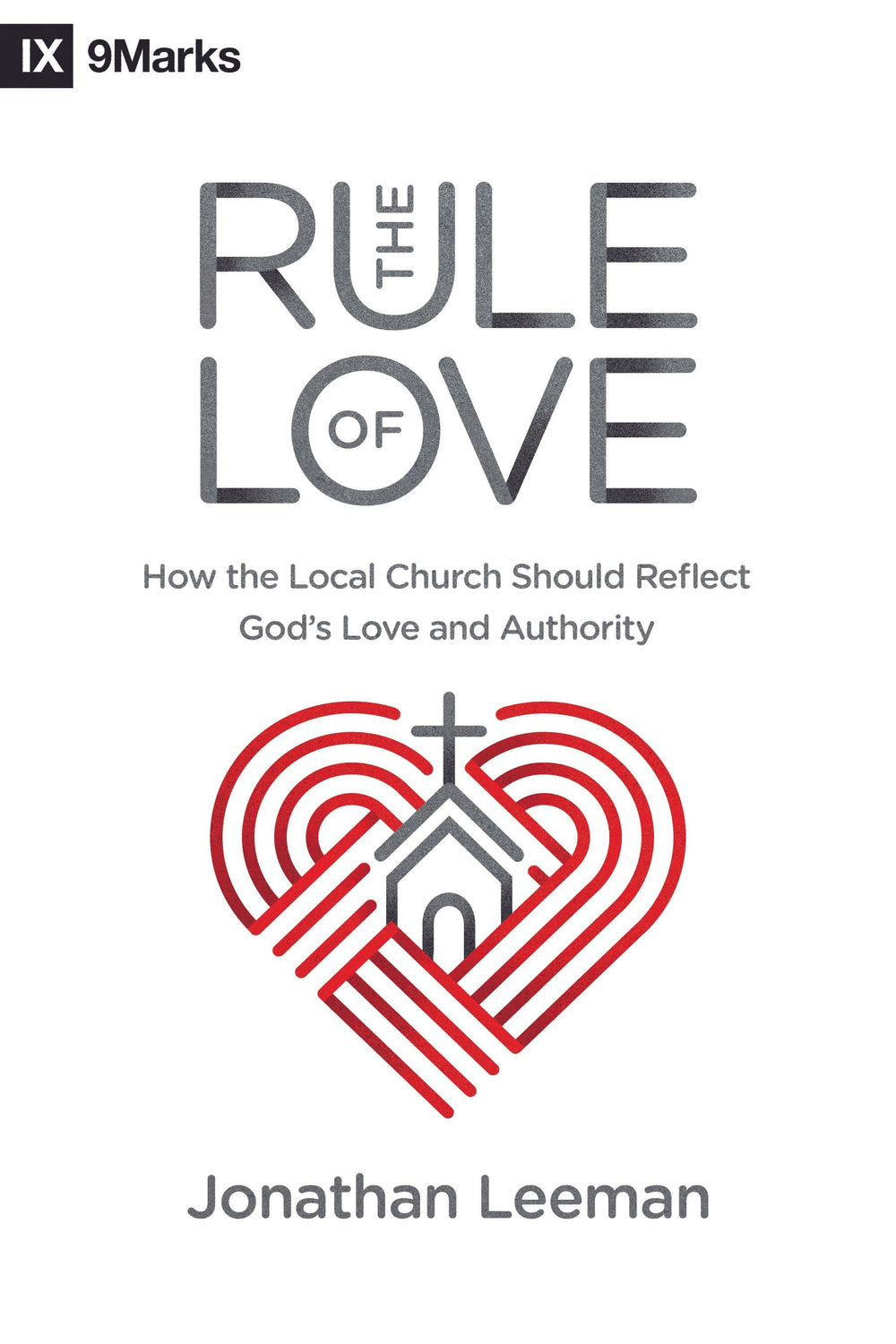 9781433559631-the-rule-of-love-how-the-local-church-should-reflect-gods-love-and-authority-jonathan-leeman