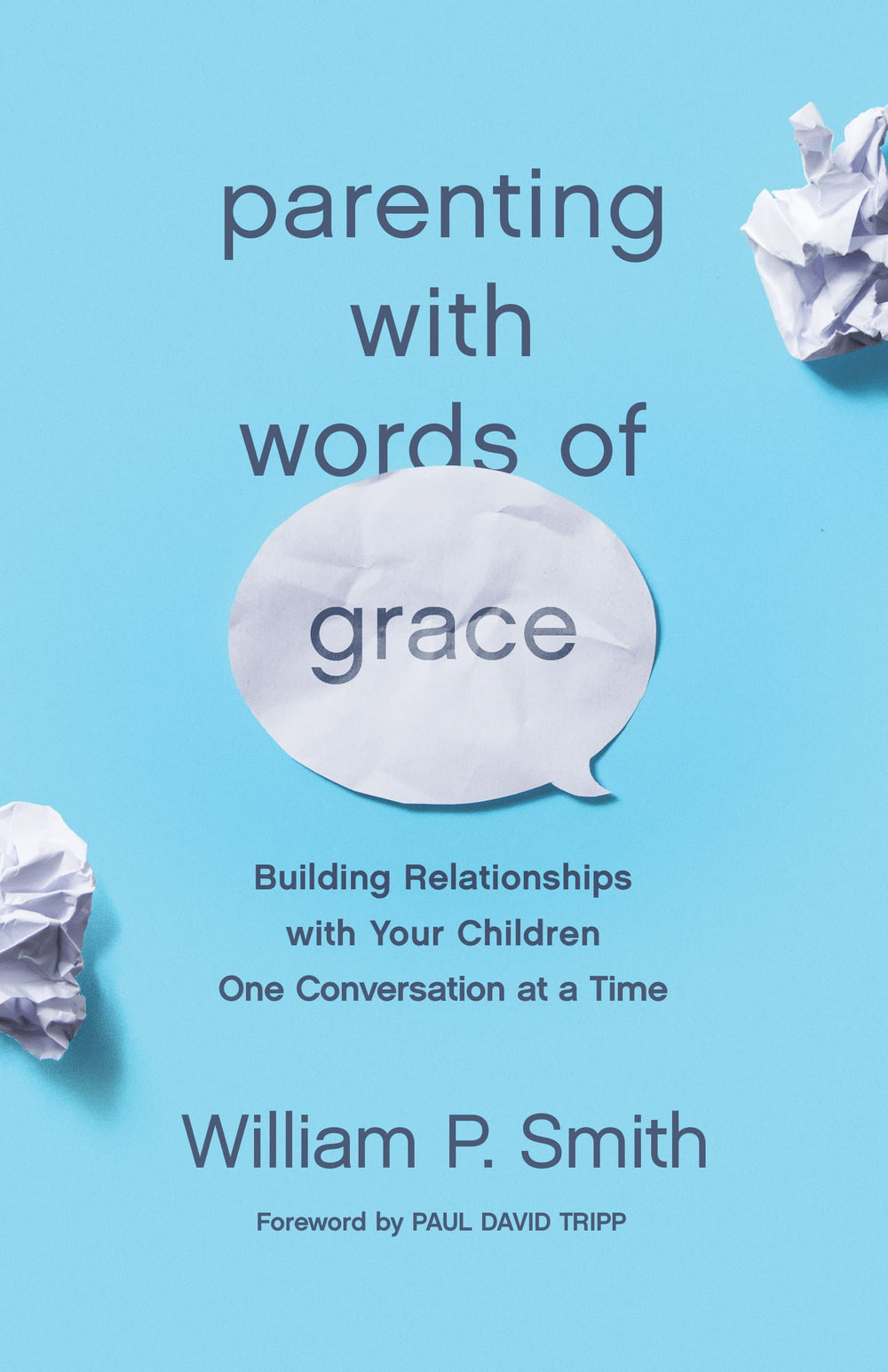 9781433560972-parenting-with-words-of-grace-building-relationships-with-your-children-one-conversation-at-a-time-william-p-smith