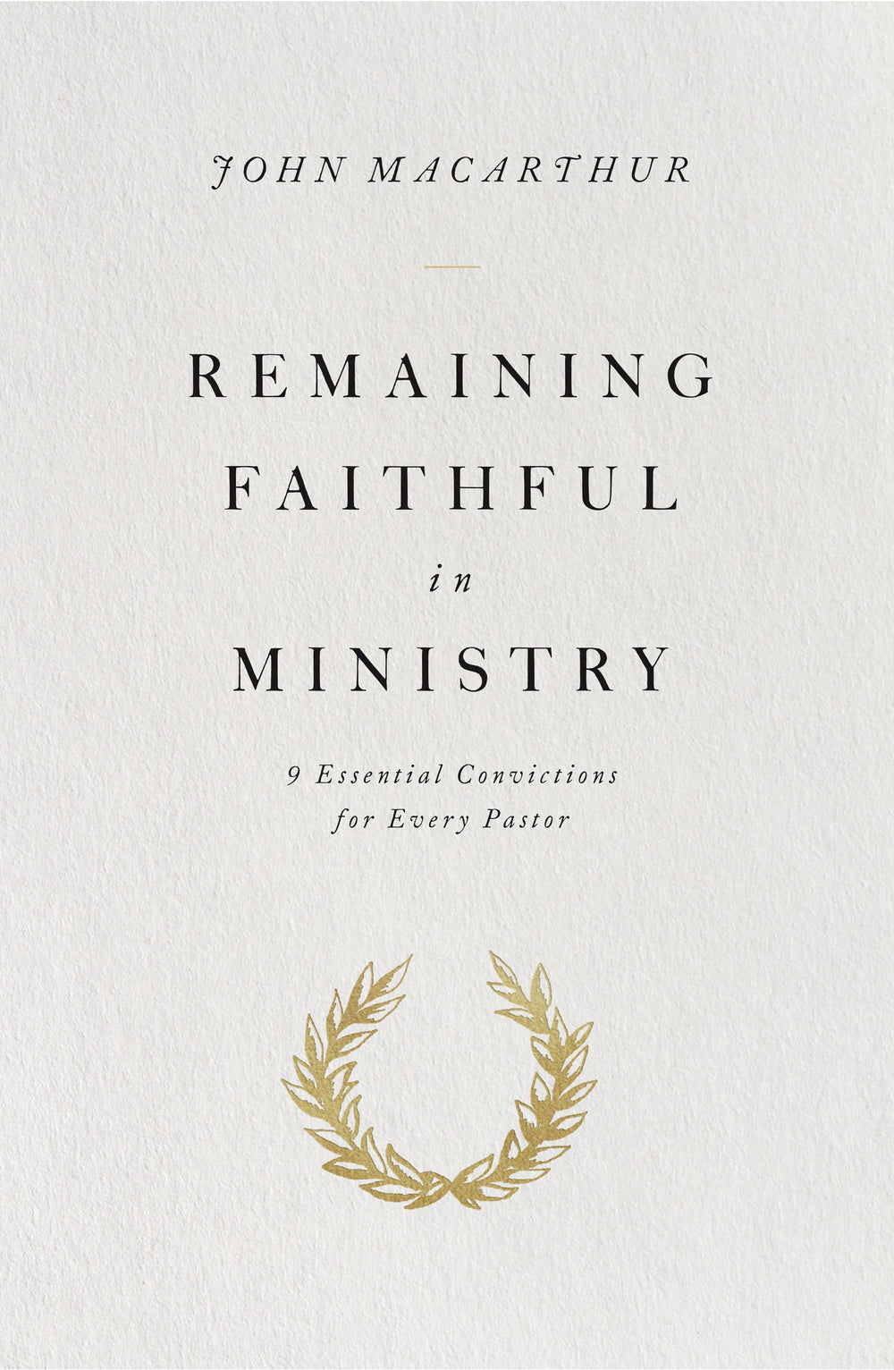 9781433563034-remaining-faithful-in-ministry-9-essential-convictions-for-every-pastor-john-macarthur