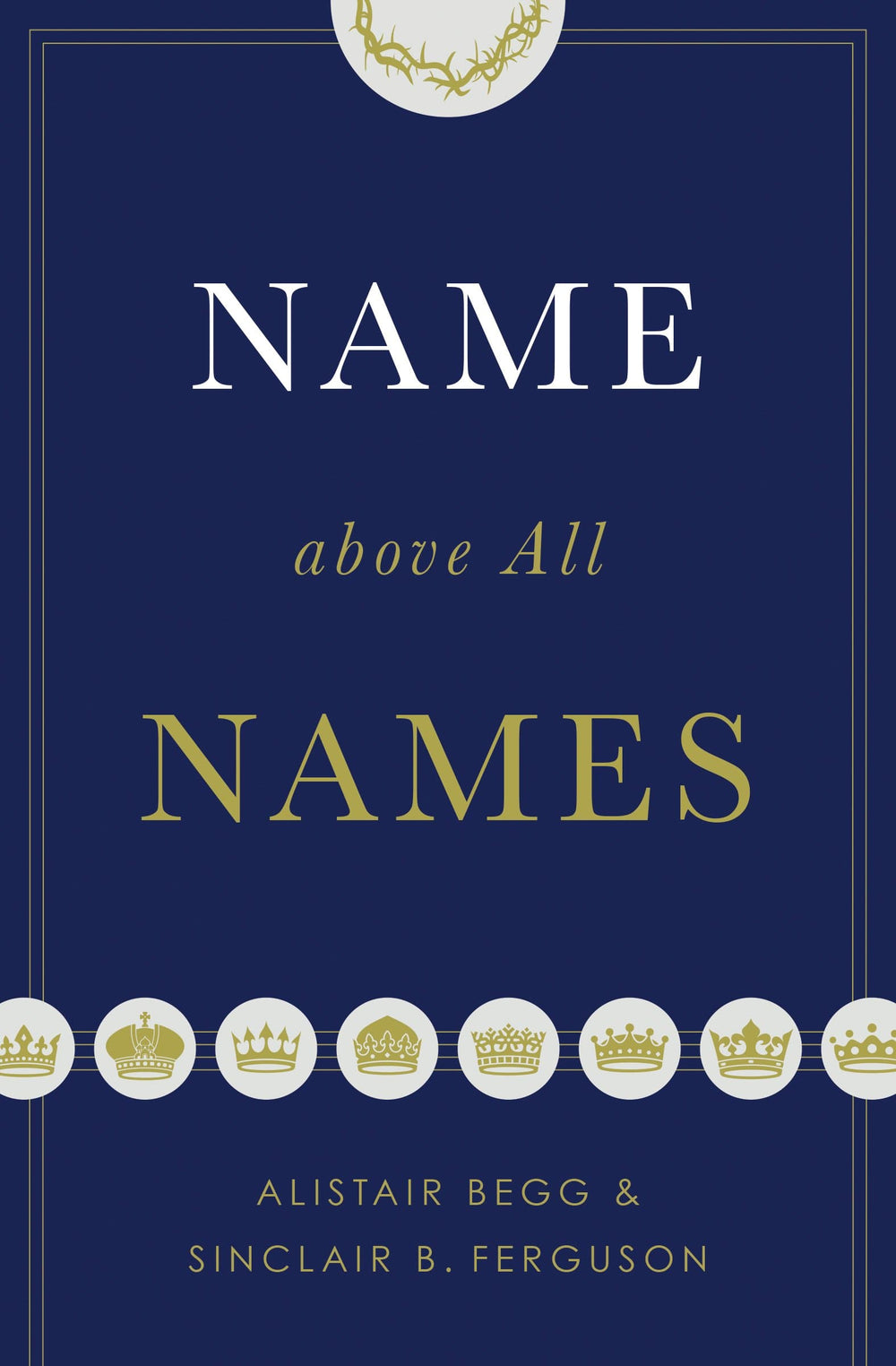 9781433563188-name-above-all-names-begg-ferguson