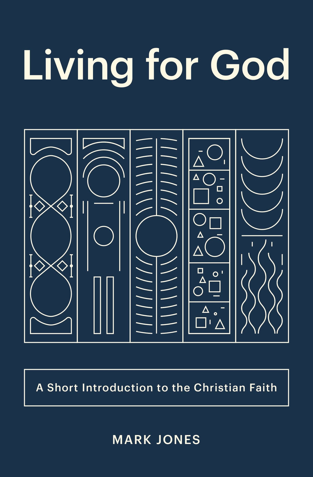 9781433566257-living-for-god-a-short-introduction-to-the-christian-faith-mark-jones