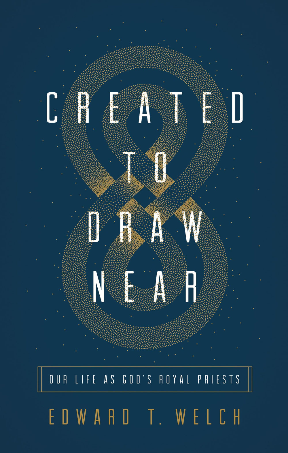 9781433566387-created-to-draw-near-our-life-as-gods-royal-priests-ed-welch