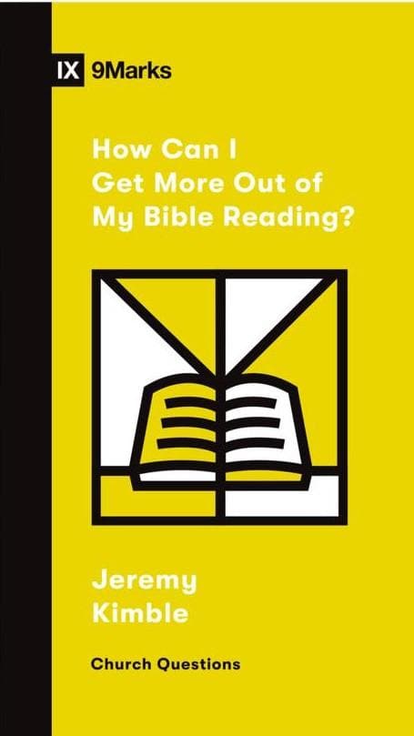 9781433572357-how-can-i-get-more-out-of-my-bible-reading-jeremy-kimble_2b7b44ce-1a8e-4a1f-9e22-04d290803d32