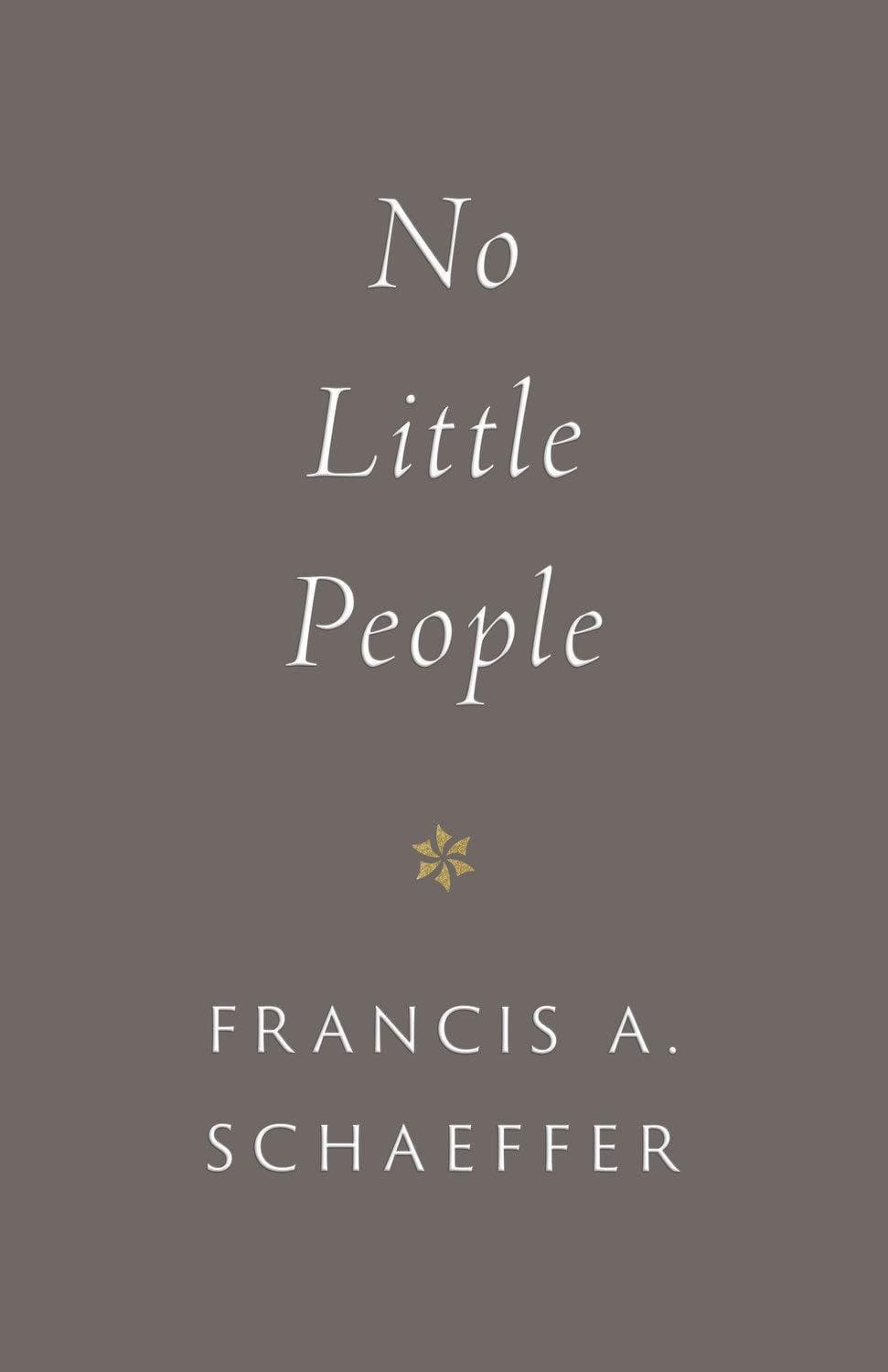 9781433573088-no-little-people-francis-a-schaeffer_0efe50d2-462b-416b-8c7e-0d1e7c26e60a
