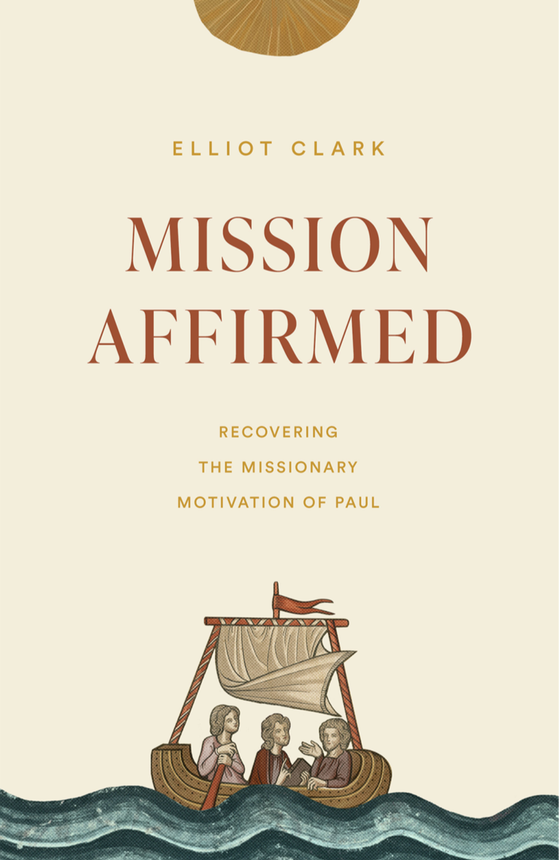 9781433573804-mission-affirmed-recovering-the-missionary-motivation-of-paul-elliot-clark
