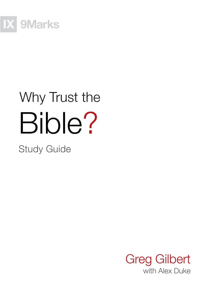 9781433573934-9marks-why-trust-the-bible-study-guide-greg-gilbert-with-alex-duke_e9b599fa-01ea-493a-ab87-2657dc6ab87a