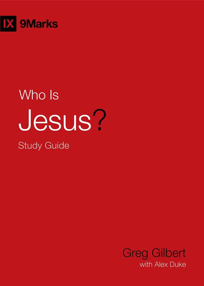 9781433573941-9marks-who-is-jesus-study-guide-greg-gilbert-with-alex-duke