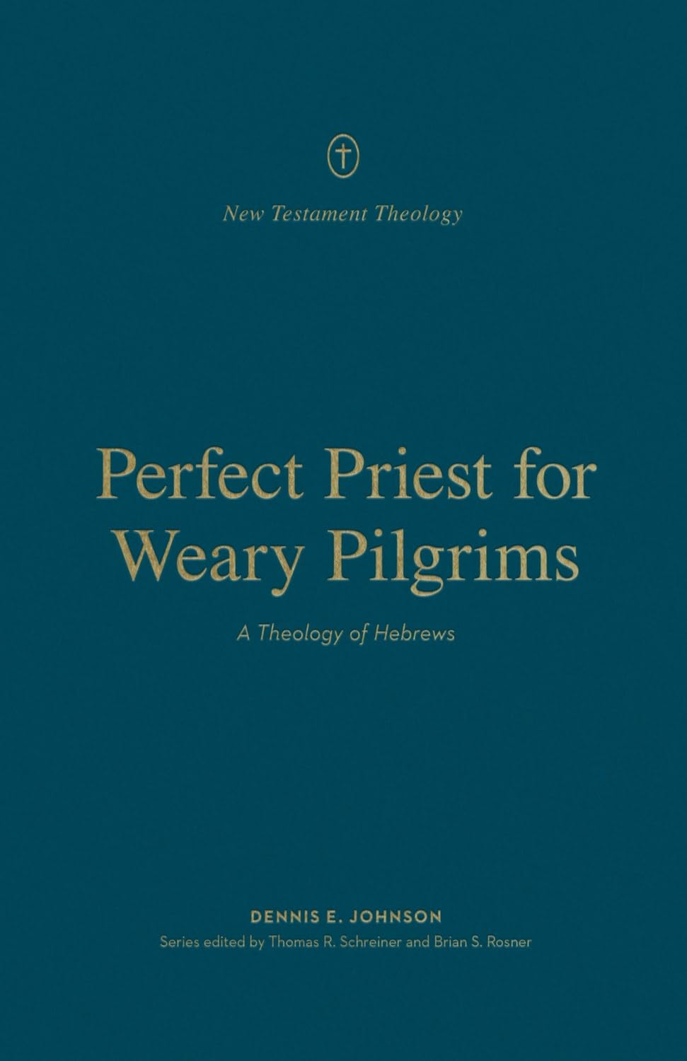 9781433575532-perfect-priest-for-weary-pilgrims-a-theology-of-hebrews-dennis-e-johnson