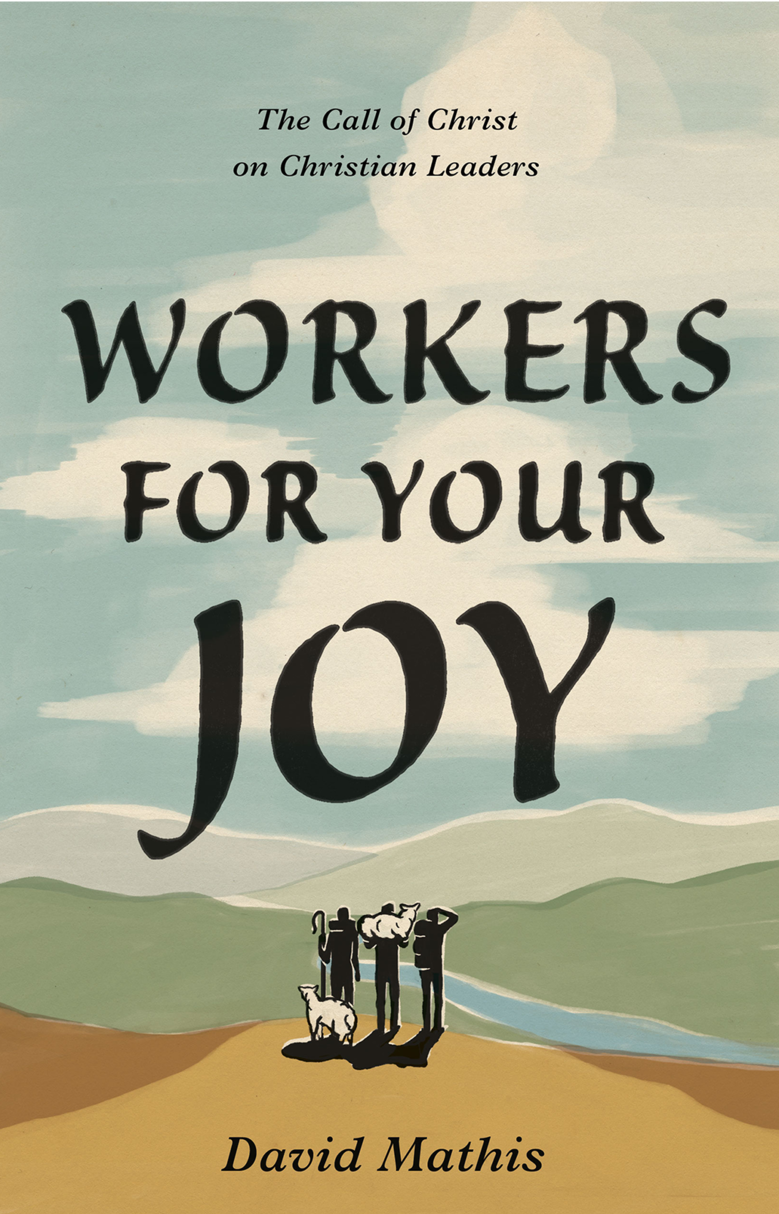 9781433578076-workers-for-your-joy-the-call-of-christ-on-christian-leaders-david-mathis