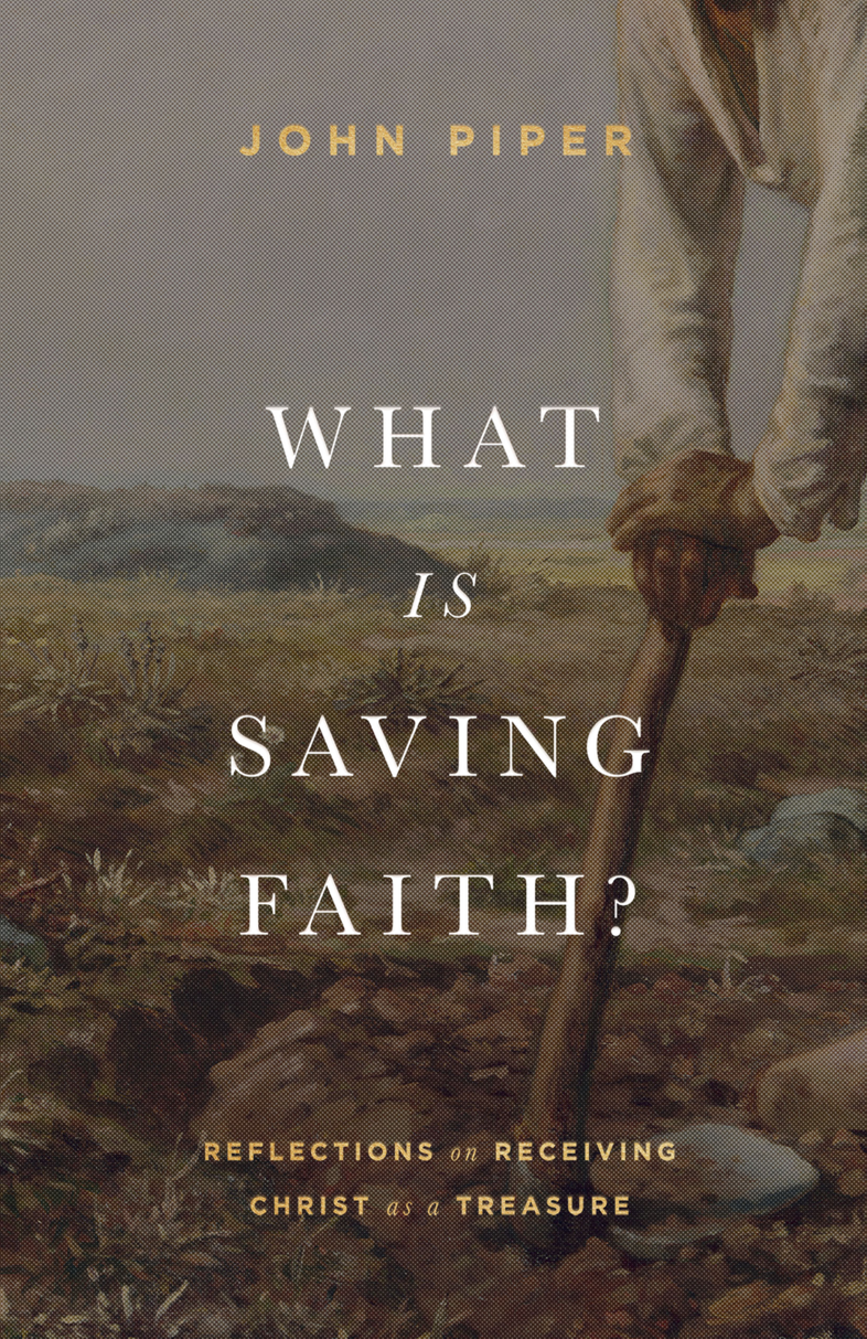 9781433578366-what-is-saving-faith-reflections-on-receiving-christ-as-a-treasure-john-piper