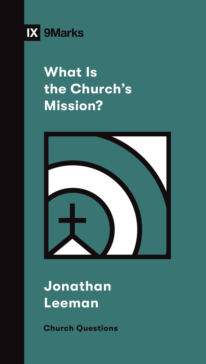 9781433578557-9marks-what-is-the-churchs-mission-jonathan-leeman