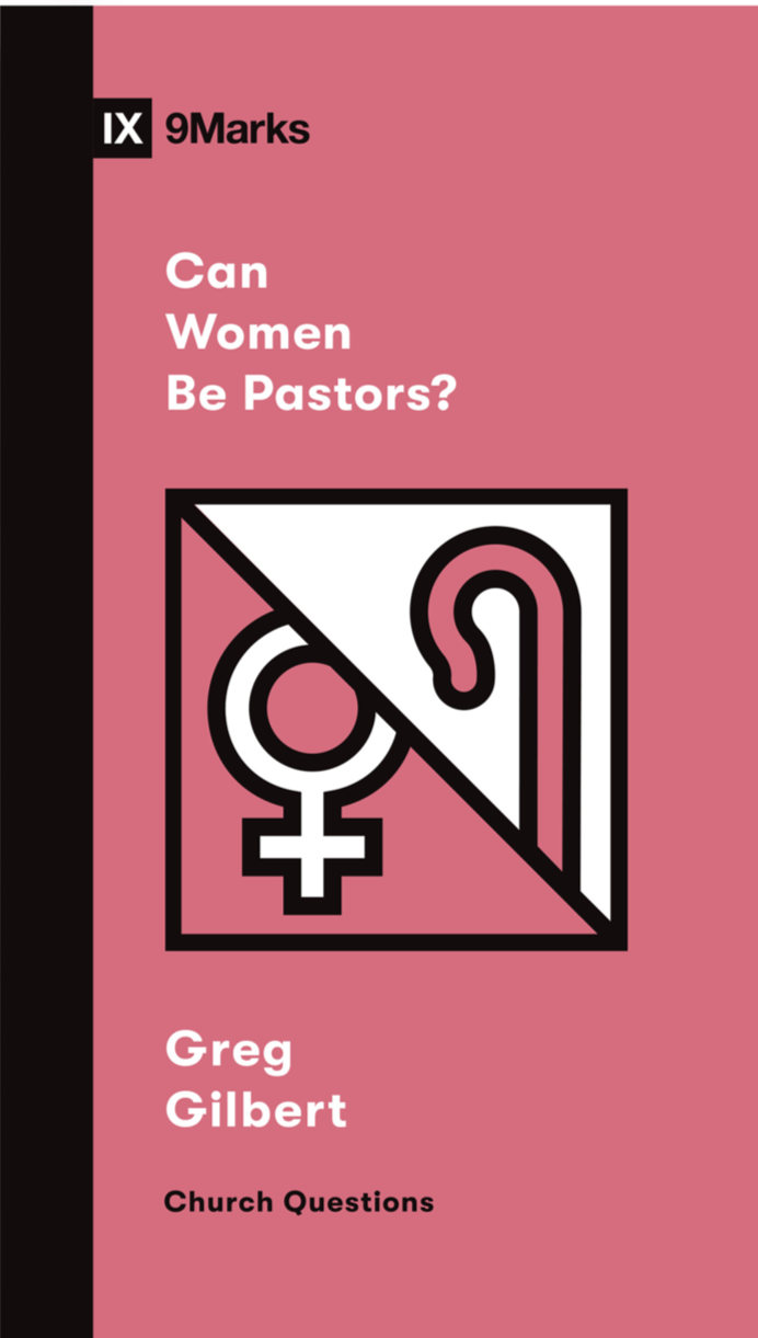 9781433579080-9marks-can-women-be-pastors-greg-gilbert