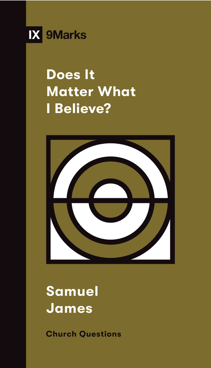 9781433579127-9marks-does-it-matter-what-i-believe-samuel-james
