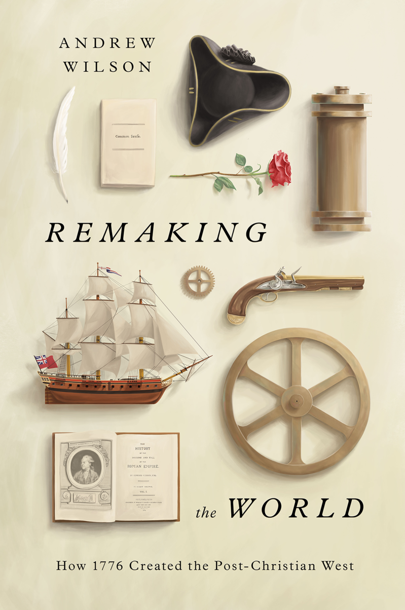 9781433580536-remaking-the-world-how-1776-created-the-post-christian-west-andrew-wilson