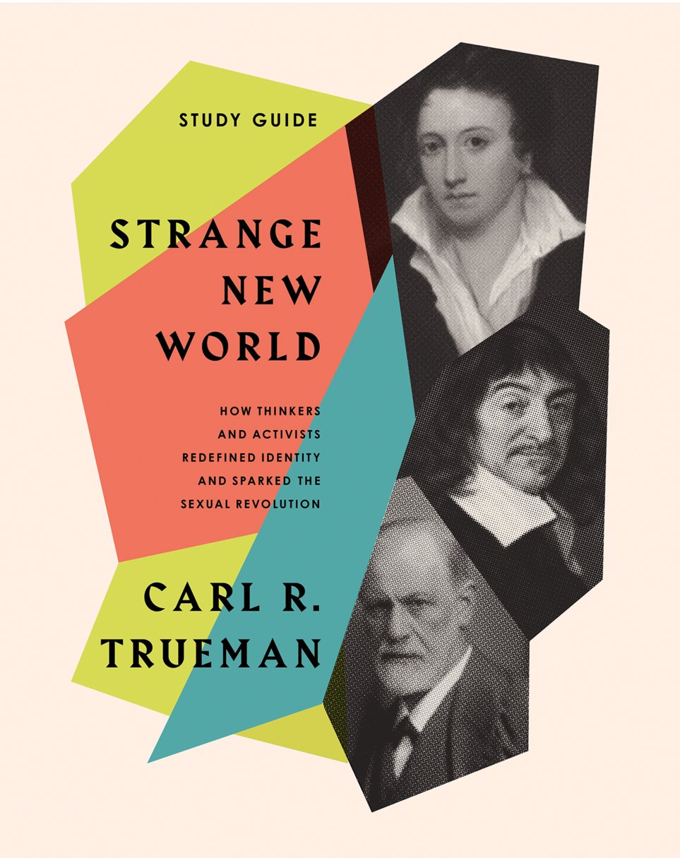 9781433582967-strange-new-world-study-guide-how-thinkers-and-activists-redefined-identity-and-sparked-the-sexual-revolution-carl-r-trueman