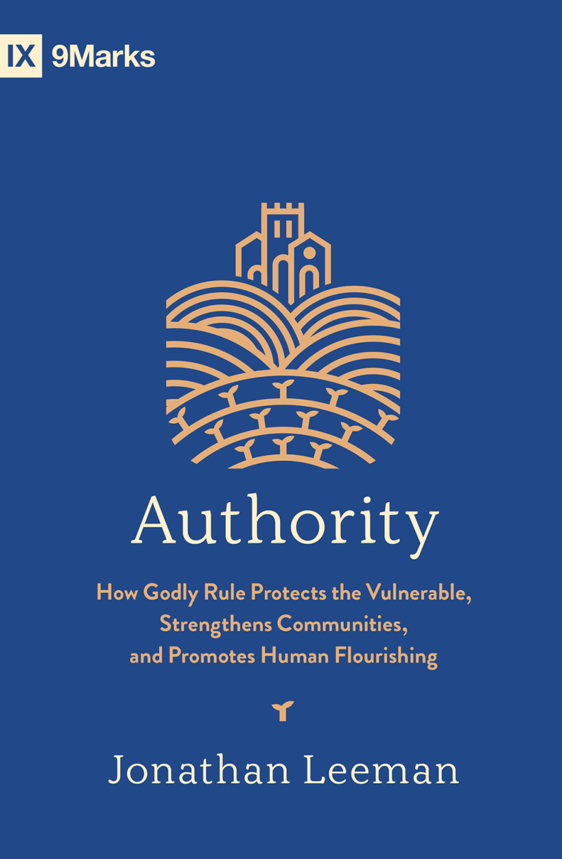 9781433587634-9marks-authority-how-godly-rule-protects-the-vulnerable-strengthens-communities-and-promotes-human-flourishing-jonathan-leeman