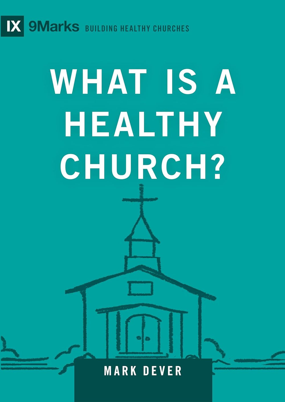 9781433588327-9-marks-what-is-a-healthy-church-mark-dever