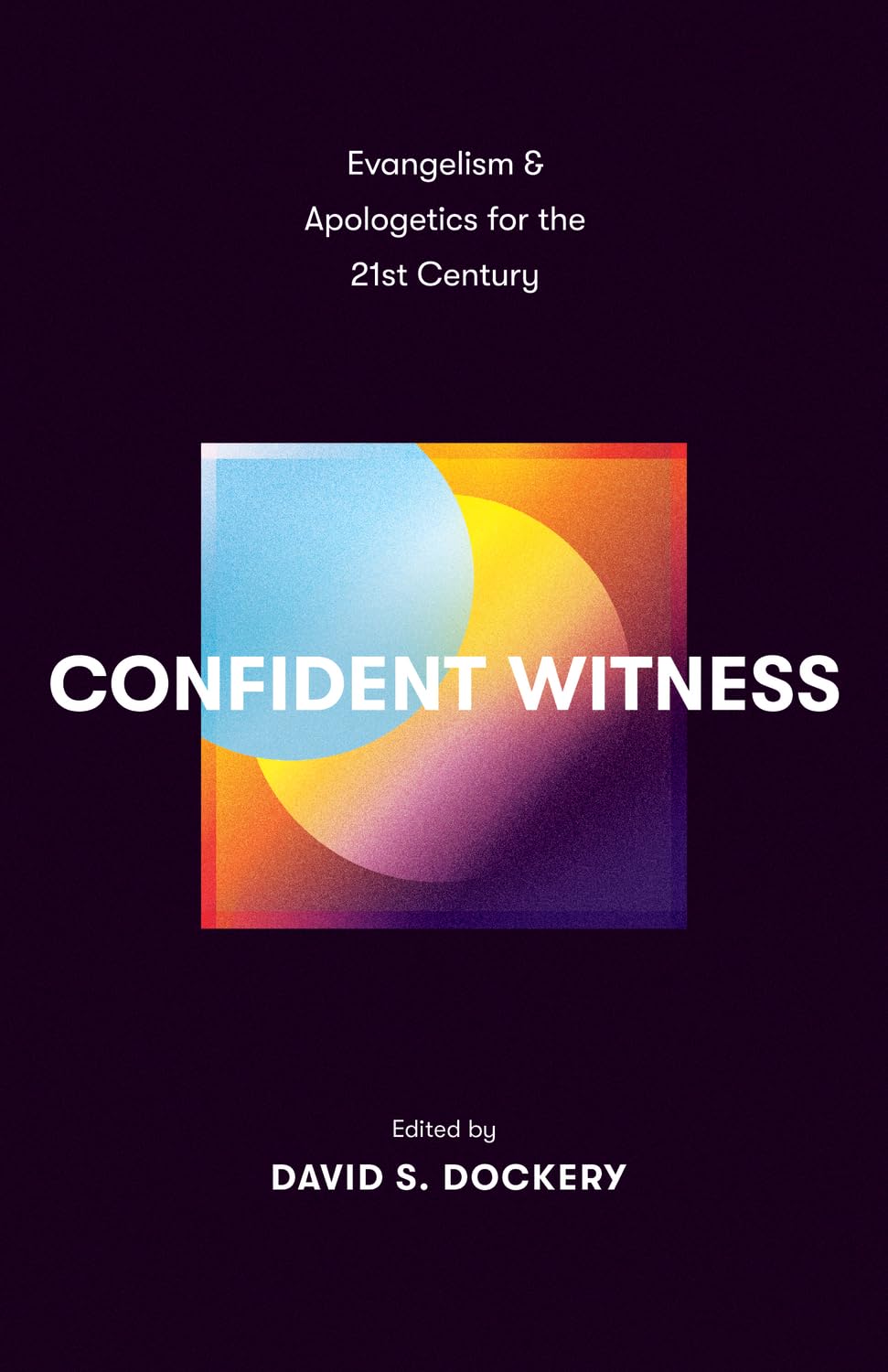 9781433590115-confident-witness-evangelism-and-apologetics-for-the-21st-century-david-s-dockery-editor