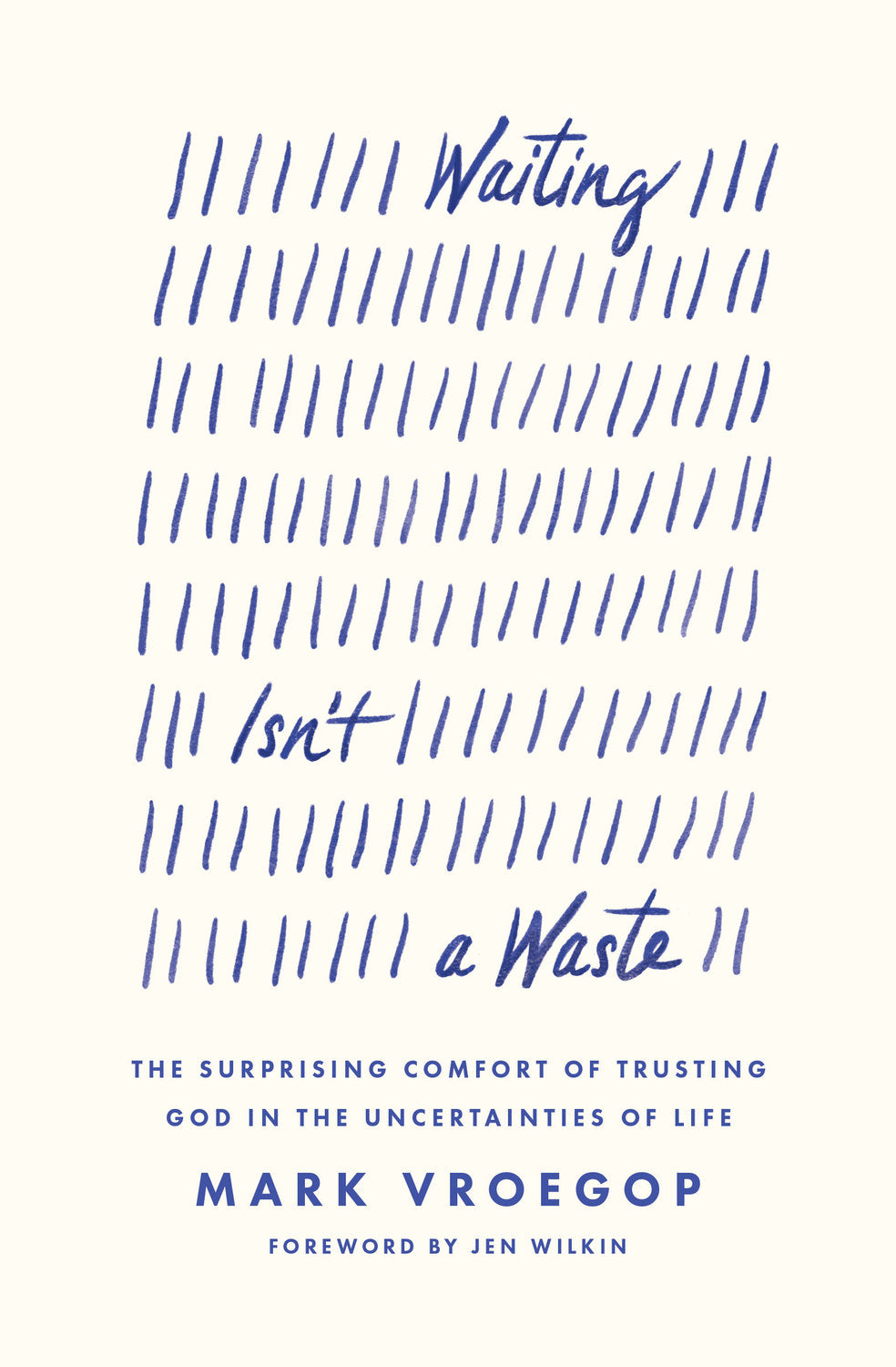 9781433590979-waiting-isnt-a-waste-the-surprising-comfort-of-trusting-god-in-the-uncertainties-of-life-mark-vroegop