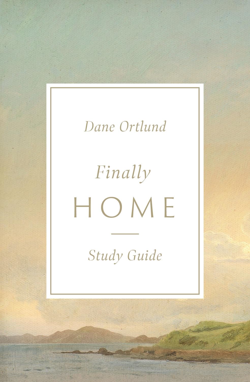 9781433591280-finally-home-study-guide-the-christian-hope-of-heaven-dane-ortlund