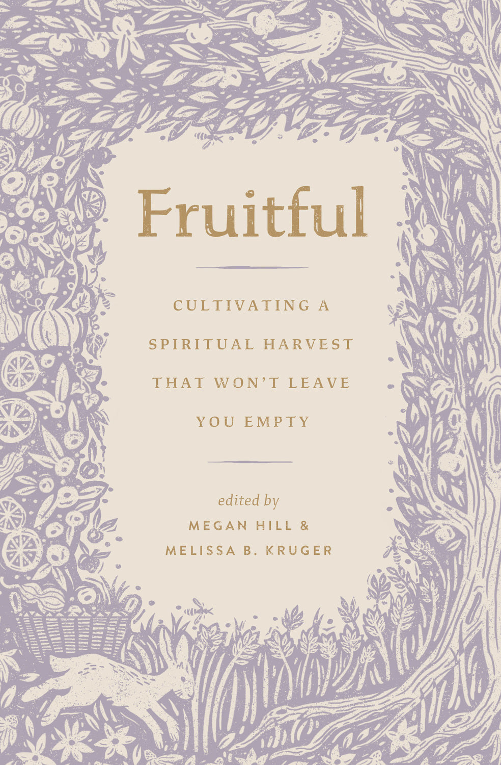 9781433592218-fruitful-cultivating-a-spiritual-harvest-that-wont-leave-you-empty-megan-hill-melissa-b-kruger-editors