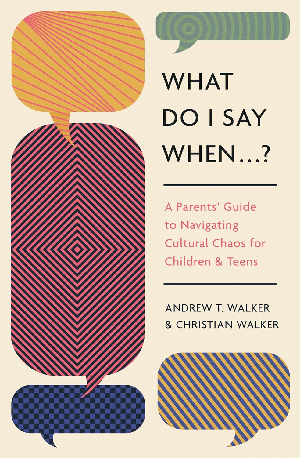 9781433592744-what-do-i-say-when-a-parents-guide-to-navigating-cultural-chaos-for-children-and-teens-andrew-t-walker-christian-walker