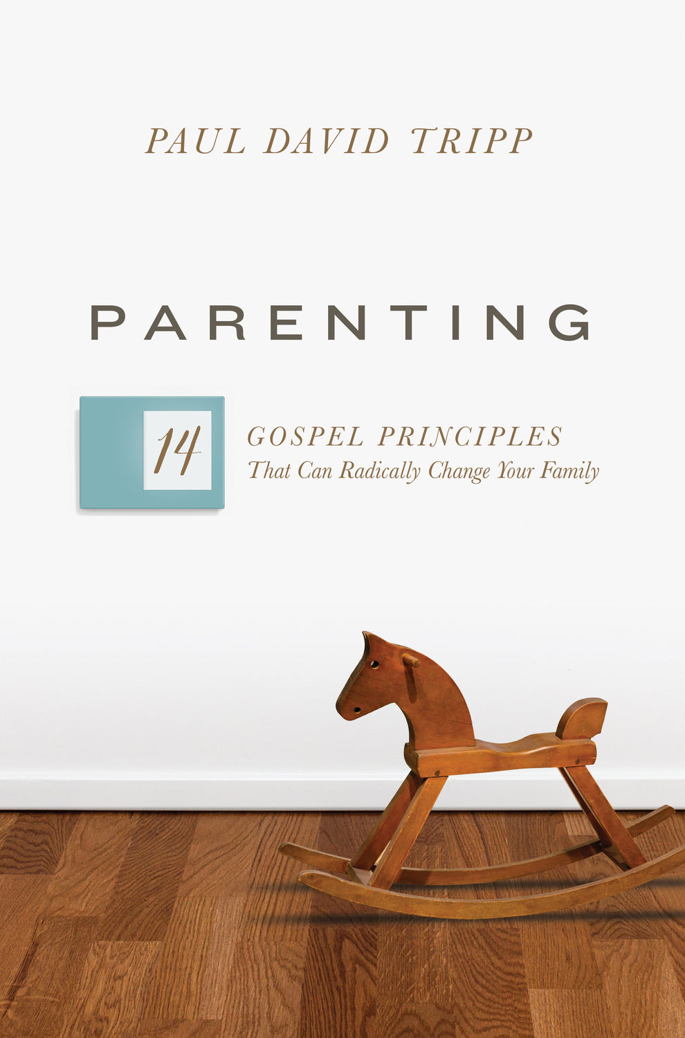 9781433593604-parenting-14-gospel-principles-that-can-radically-change-your-family-paul-david-tripp