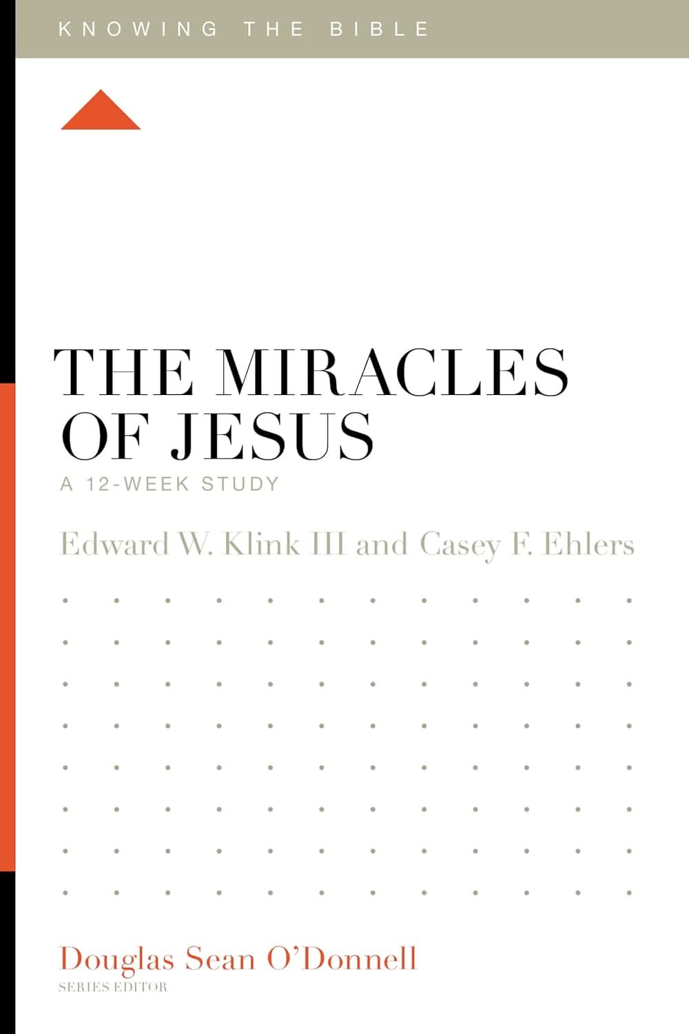 9781433595059-ktb-the-miracles-of-jesus-a-12-week-study-edward-w-klink-iii-casey-f-ehlers