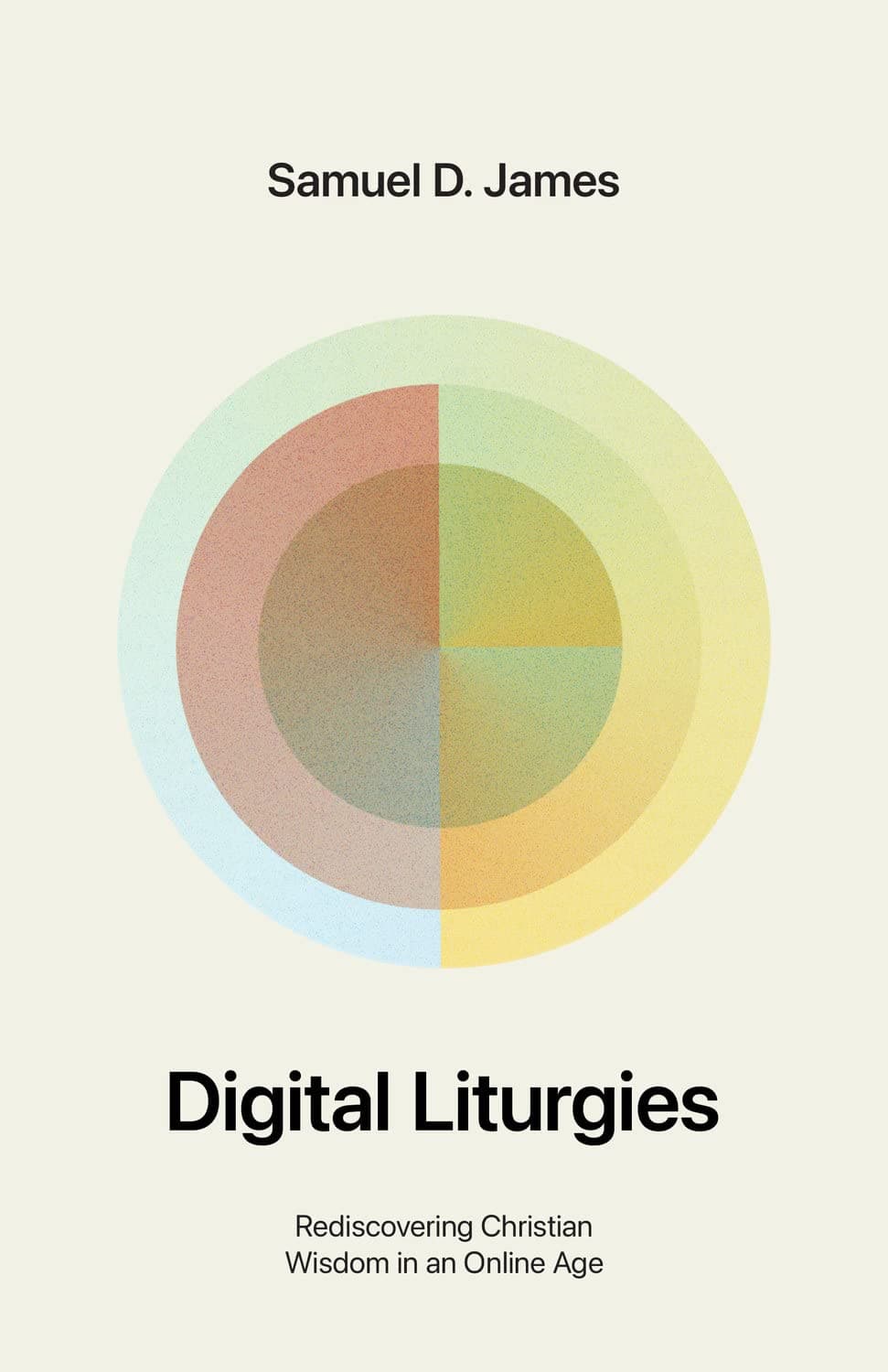 9781433599194-digital-liturgies-rediscovering-christian-wisdom-in-an-online-age-with-study-questions-samuel-d-james