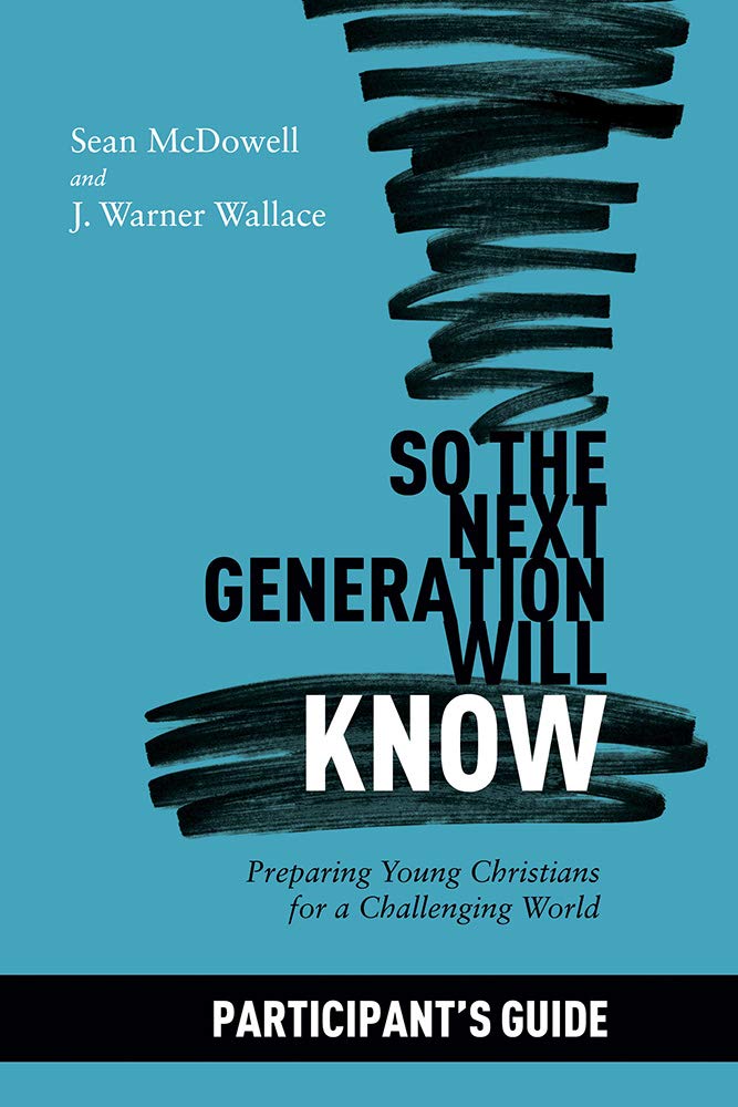 9781434712295-so-the-next-generation-will-know-participant-guide-sean-mcdowell-j-warner-wallace