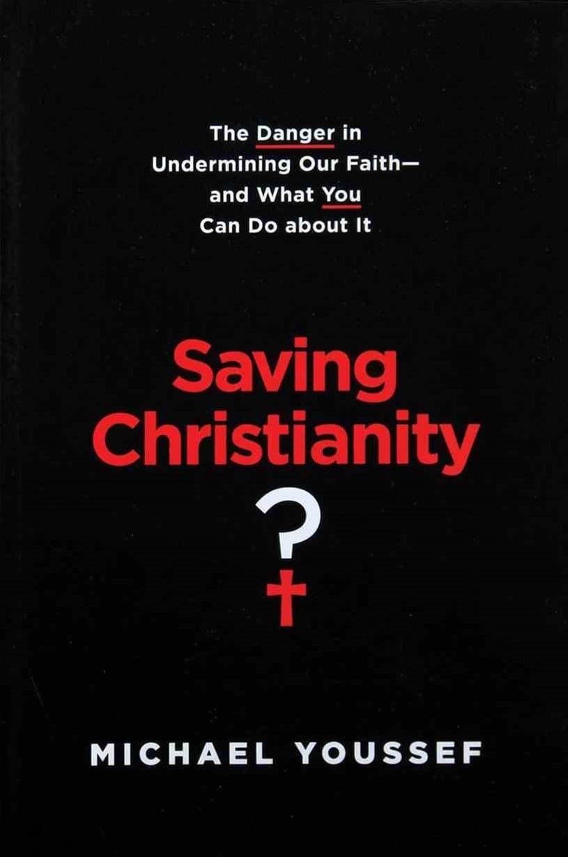9781496441690-saving-christianity-the-danger-in-undermining-our-faith-and-what-you-can-do-about-it-michael-youssef