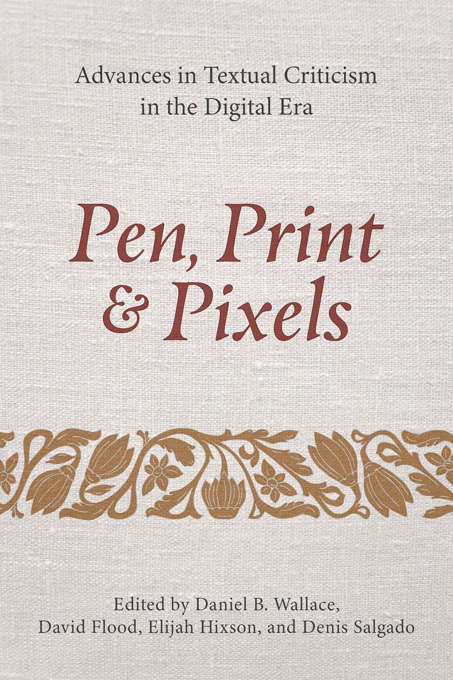 9781496485922-pen-print-and-pixels-advances-in-textual-criticism-in-the-digital-era-daniel-b-wallace