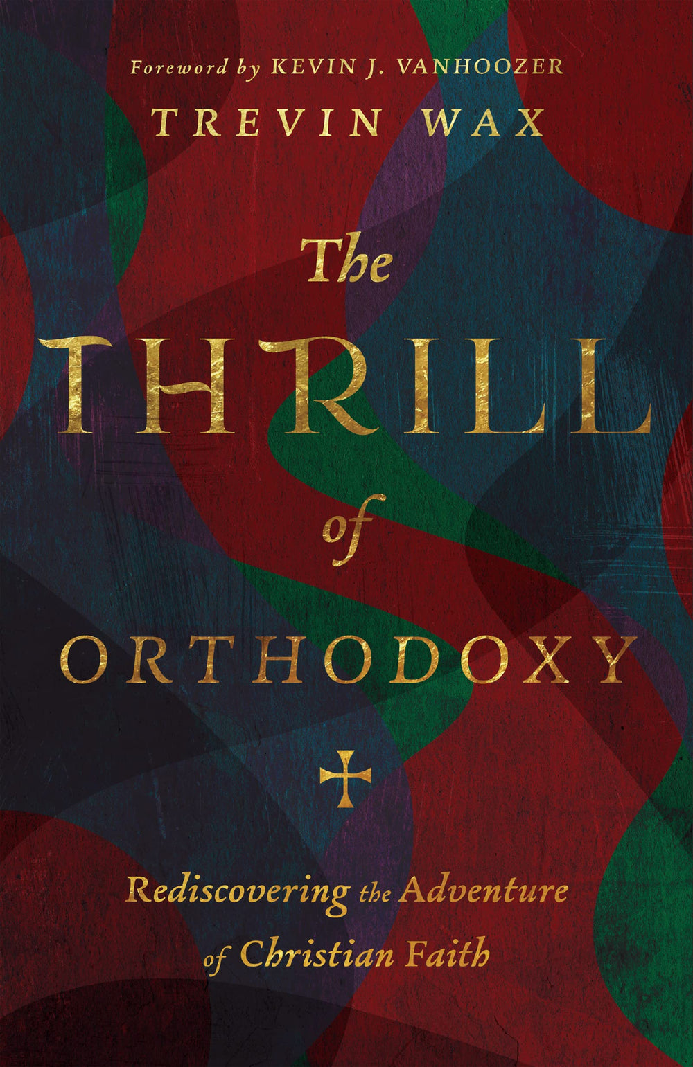 9781514005002-thrill-of-orthodoxy-the-rediscovering-the-adventure-of-christian-faith-trevin-wax